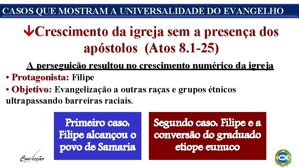 CASOS QUE MOSTRAM A UNIVERSALIDADE DO EVANGELHO Crescimento da igreja sem a presença dos