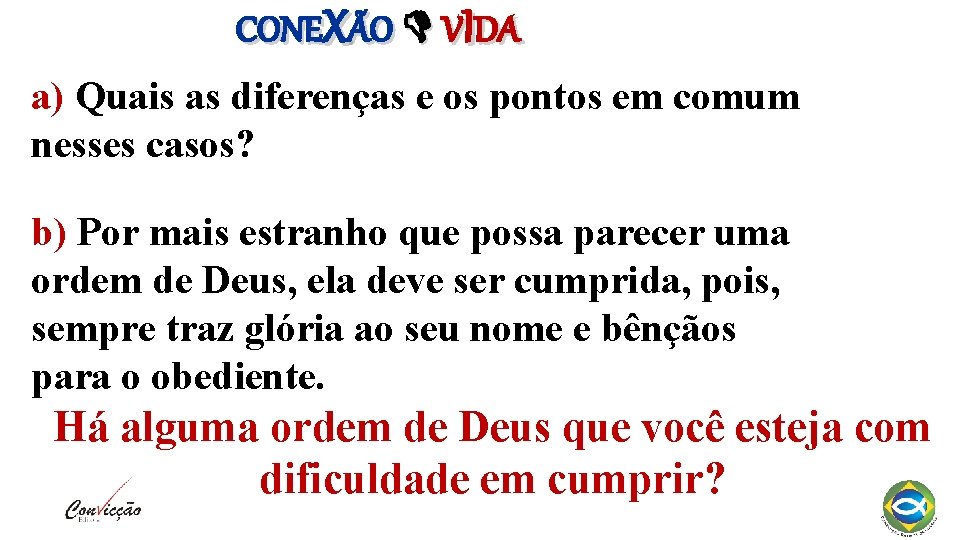 CONEXÃO VIDA a) Quais as diferenças e os pontos em comum nesses casos? b)