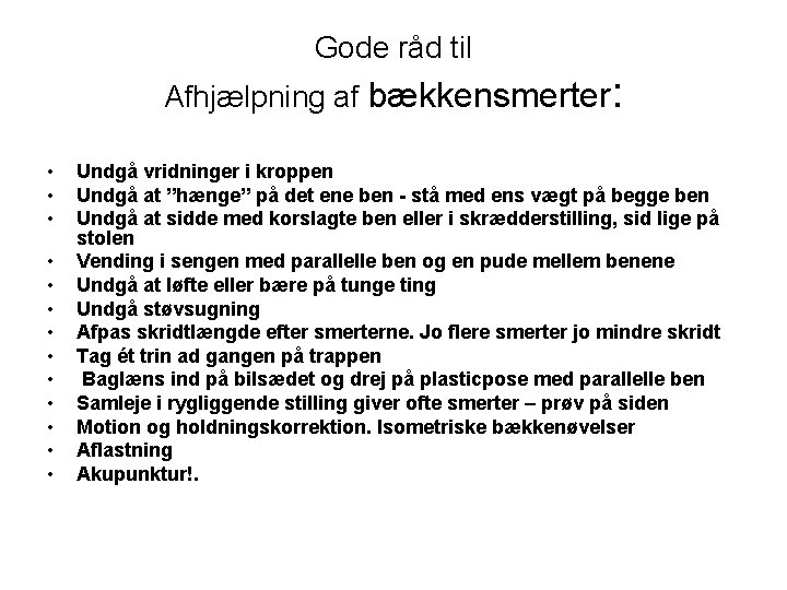 Gode råd til Afhjælpning af bækkensmerter: • • • • Undgå vridninger i kroppen