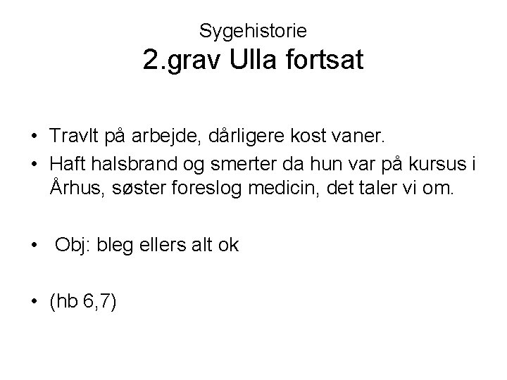 Sygehistorie 2. grav Ulla fortsat • Travlt på arbejde, dårligere kost vaner. • Haft