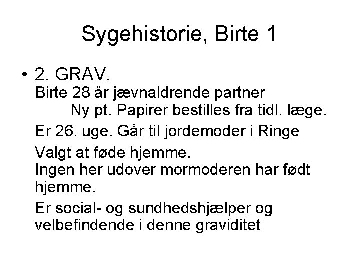 Sygehistorie, Birte 1 • 2. GRAV. Birte 28 år jævnaldrende partner Ny pt. Papirer