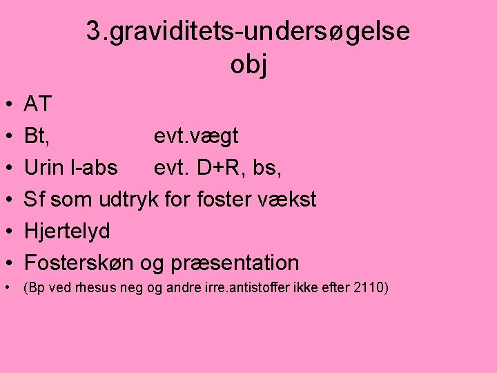 3. graviditets-undersøgelse obj • • • AT Bt, evt. vægt Urin l-abs evt. D+R,