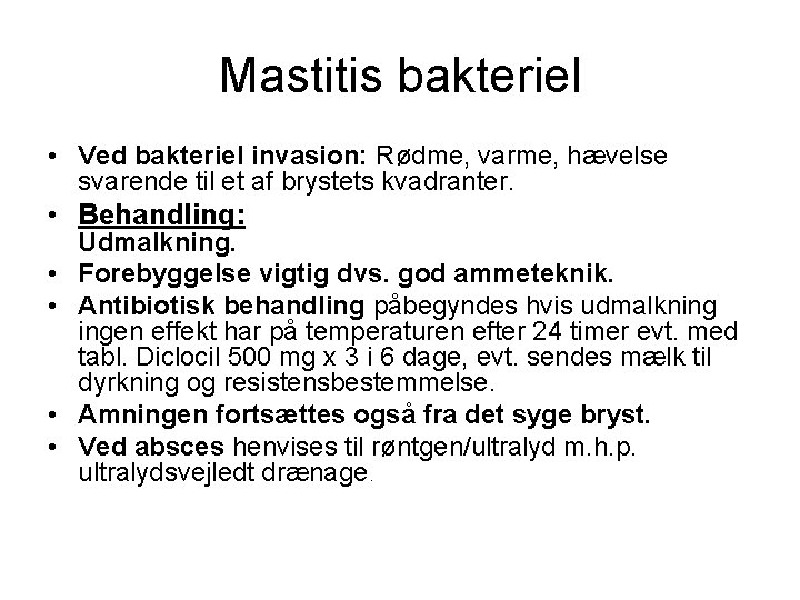 Mastitis bakteriel • Ved bakteriel invasion: Rødme, varme, hævelse svarende til et af brystets