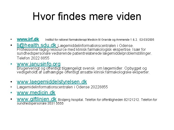 Hvor findes mere viden • www. irf. dk Institut for rationel farmakoterapi Medicin til