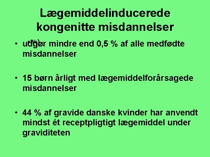 Lægemiddelinducerede kongenitte misdannelser • %) • udgør mindre end 0, 5 % af alle