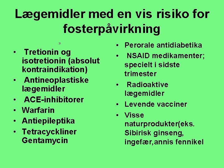 Lægemidler med en vis risiko for fosterpåvirkning » • Tretionin og isotretionin (absolut kontraindikation)