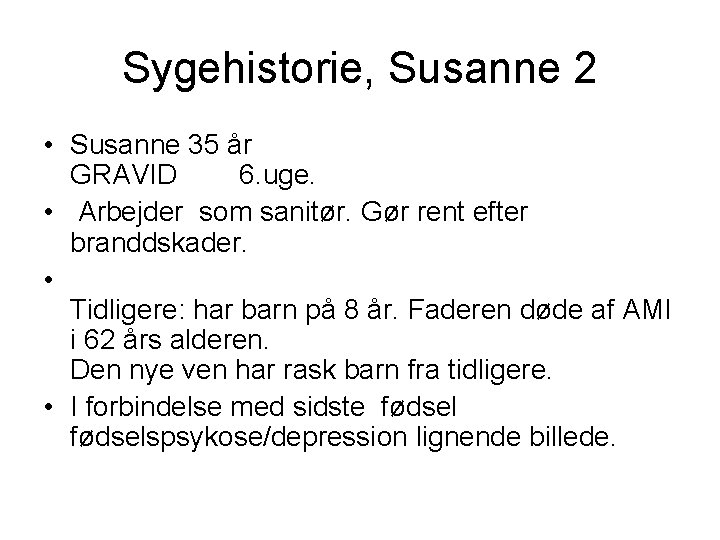 Sygehistorie, Susanne 2 • Susanne 35 år GRAVID 6. uge. • Arbejder som sanitør.