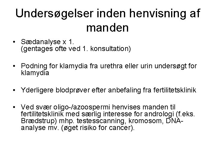 Undersøgelser inden henvisning af manden • Sædanalyse x 1. (gentages ofte ved 1. konsultation)