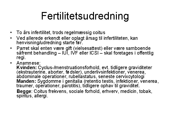 Fertilitetsudredning • To års infertilitet, trods regelmæssig coitus • Ved allerede erkendt eller oplagt