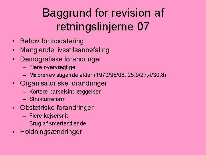 Baggrund for revision af retningslinjerne 07 • Behov for opdatering • Manglende livsstilsanbefaling •