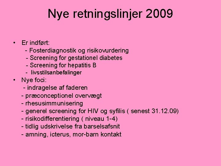 Nye retningslinjer 2009 • Er indført: - Fosterdiagnostik og risikovurdering - Screening for gestationel