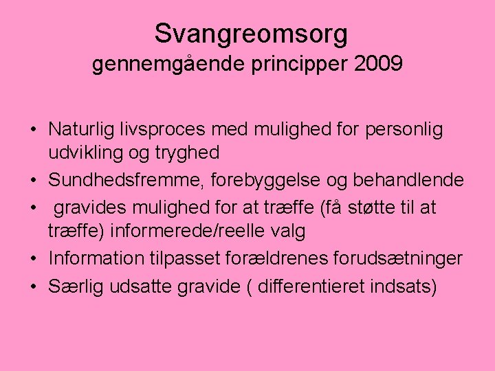  Svangreomsorg gennemgående principper 2009 • Naturlig livsproces med mulighed for personlig udvikling og