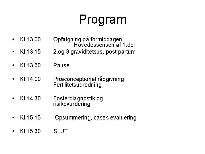 Program • Kl. 13. 00 • Kl. 13. 15 Opfølgning på formiddagen. Hovedessensen af