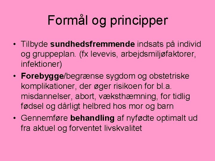Formål og principper • Tilbyde sundhedsfremmende indsats på individ og gruppeplan. (fx levevis, arbejdsmiljøfaktorer,