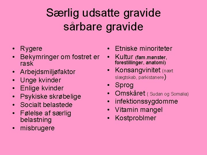 Særlig udsatte gravide sårbare gravide • Rygere • Bekymringer om fostret er rask •