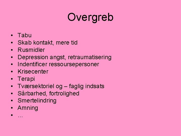 Overgreb • • • Tabu Skab kontakt, mere tid Rusmidler Depression angst, retraumatisering Indentificer