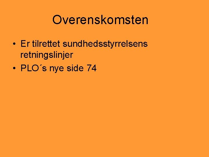 Overenskomsten • Er tilrettet sundhedsstyrrelsens retningslinjer • PLO´s nye side 74 