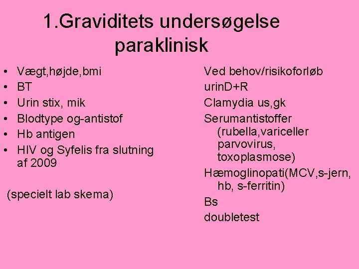 1. Graviditets undersøgelse paraklinisk • • • Vægt, højde, bmi BT Urin stix, mik