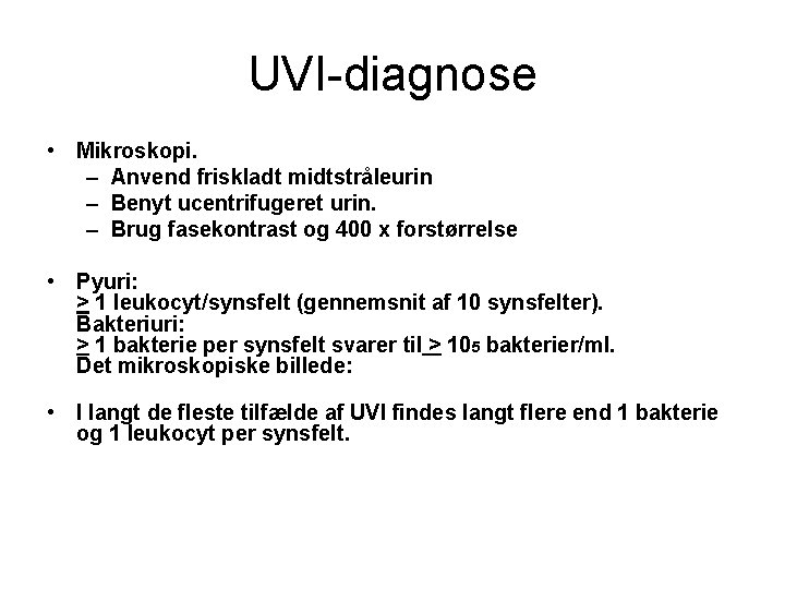 UVI-diagnose • Mikroskopi. – Anvend friskladt midtstråleurin – Benyt ucentrifugeret urin. – Brug fasekontrast