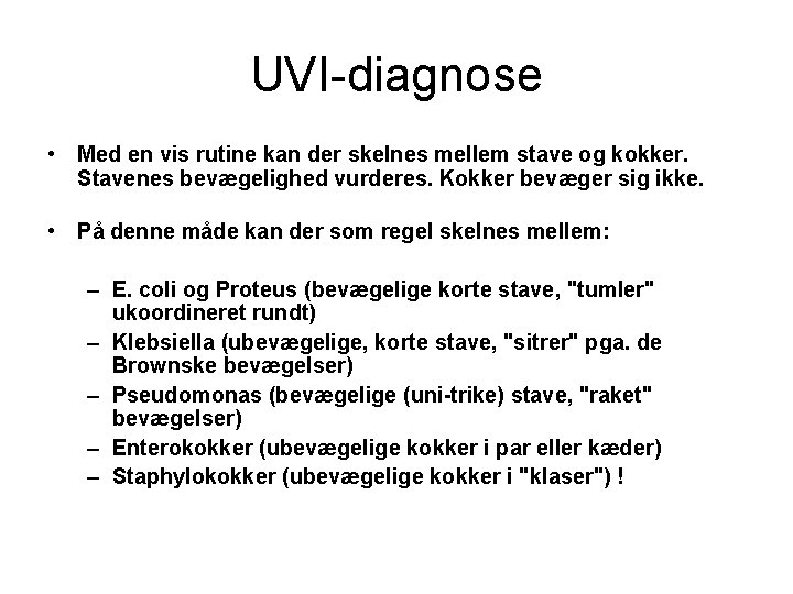 UVI-diagnose • Med en vis rutine kan der skelnes mellem stave og kokker. Stavenes