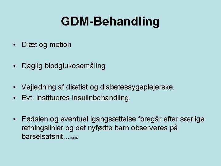 GDM-Behandling • Diæt og motion • Daglig blodglukosemåling • Vejledning af diætist og diabetessygeplejerske.