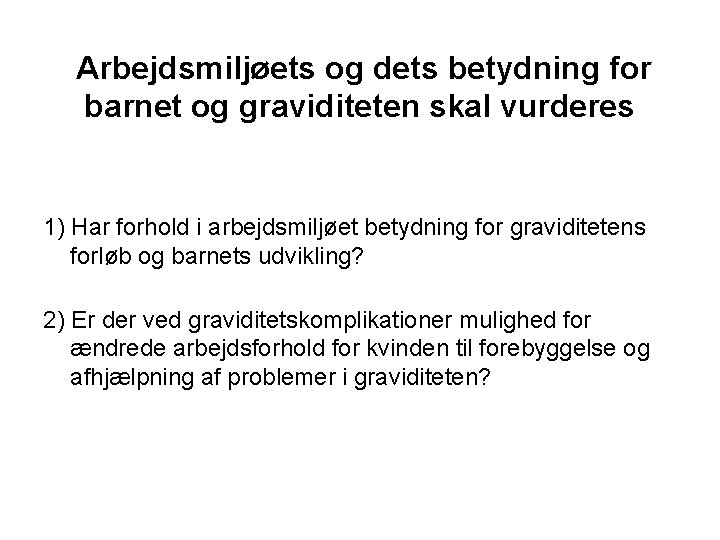  Arbejdsmiljøets og dets betydning for barnet og graviditeten skal vurderes 1) Har forhold