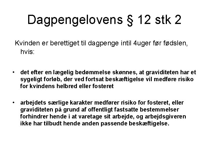 Dagpengelovens § 12 stk 2 Kvinden er berettiget til dagpenge intil 4 uger fødslen,