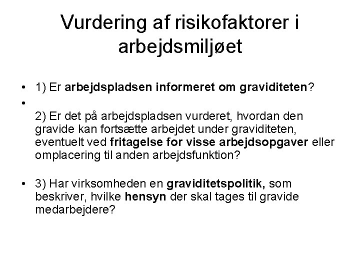 Vurdering af risikofaktorer i arbejdsmiljøet • 1) Er arbejdspladsen informeret om graviditeten? • 2)