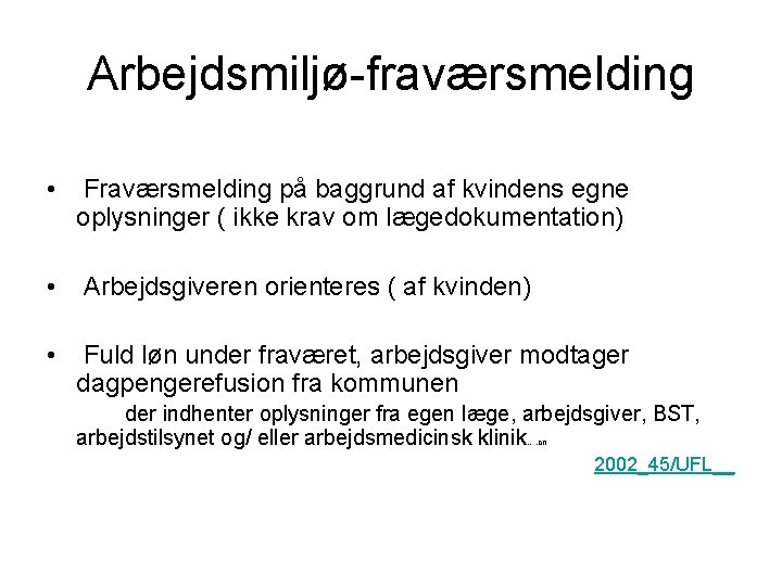 Arbejdsmiljø-fraværsmelding • Fraværsmelding på baggrund af kvindens egne oplysninger ( ikke krav om lægedokumentation)