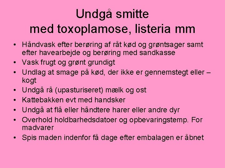 Undgå smitte med toxoplamose, listeria mm • Håndvask efter berøring af råt kød og