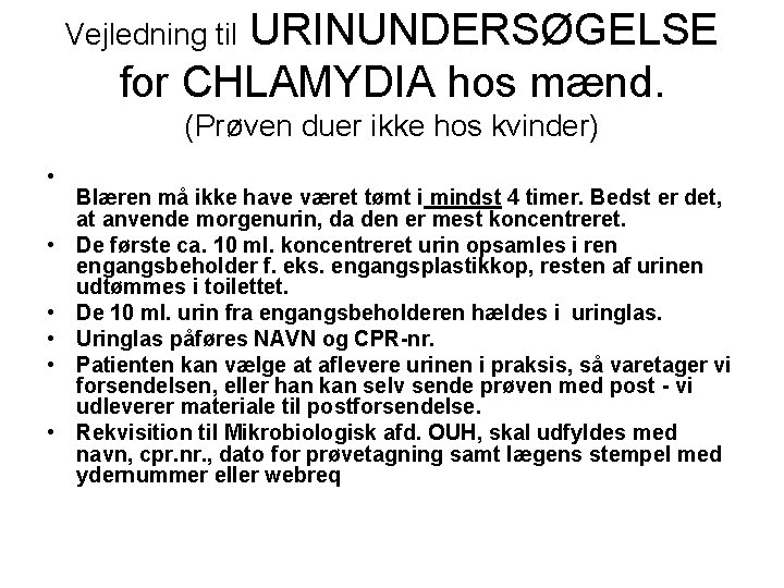 Vejledning til URINUNDERSØGELSE for CHLAMYDIA hos mænd. (Prøven duer ikke hos kvinder) • •