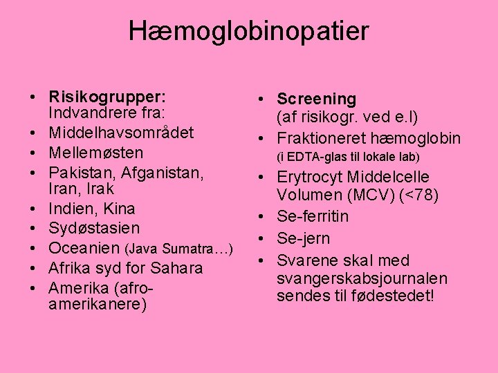 Hæmoglobinopatier • Risikogrupper: Indvandrere fra: • Middelhavsområdet • Mellemøsten • Pakistan, Afganistan, Iran, Irak