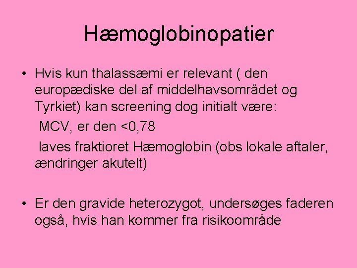 Hæmoglobinopatier • Hvis kun thalassæmi er relevant ( den europædiske del af middelhavsområdet og