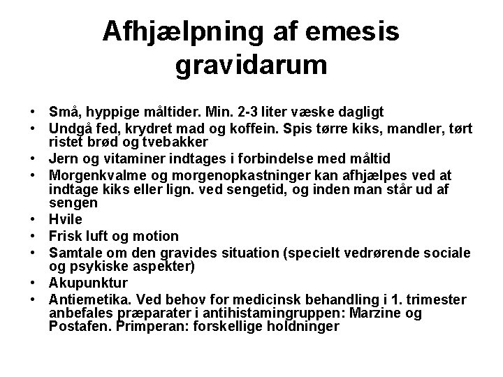Afhjælpning af emesis gravidarum • Små, hyppige måltider. Min. 2 -3 liter væske dagligt