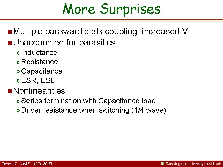 More Surprises n Multiple backward xtalk coupling, increased V n Unaccounted for parasitics »