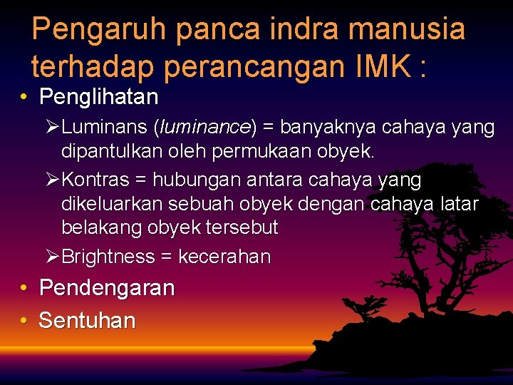 Pengaruh panca indra manusia terhadap perancangan IMK : • Penglihatan ØLuminans (luminance) = banyaknya