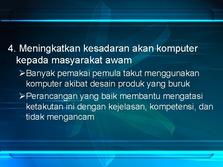 4. Meningkatkan kesadaran akan komputer kepada masyarakat awam ØBanyak pemakai pemula takut menggunakan komputer