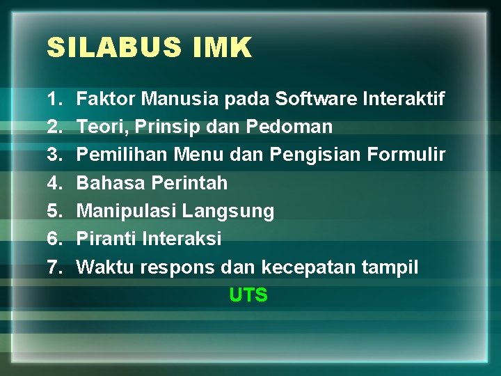 SILABUS IMK 1. 2. 3. 4. 5. 6. 7. Faktor Manusia pada Software Interaktif