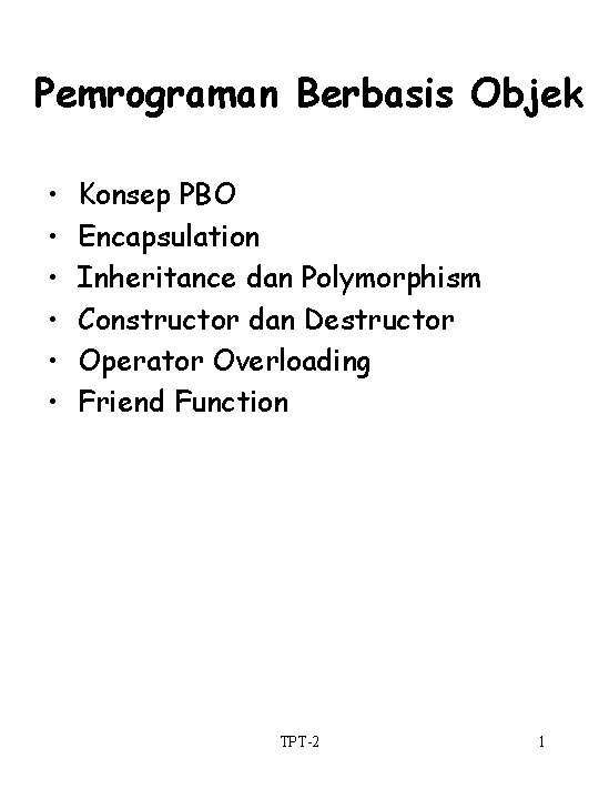 Pemrograman Berbasis Objek • • • Konsep PBO Encapsulation Inheritance dan Polymorphism Constructor dan