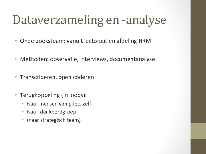 Dataverzameling en -analyse • Onderzoeksteam: vanuit lectoraat en afdeling HRM • Methoden: observatie, interviews,