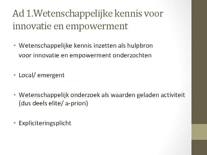 Ad 1. Wetenschappelijke kennis voor innovatie en empowerment • Wetenschappelijke kennis inzetten als hulpbron Ad 1. Wetenschappelijke kennis voor innovatie en empowerment • Wetenschappelijke kennis inzetten als hulpbron
