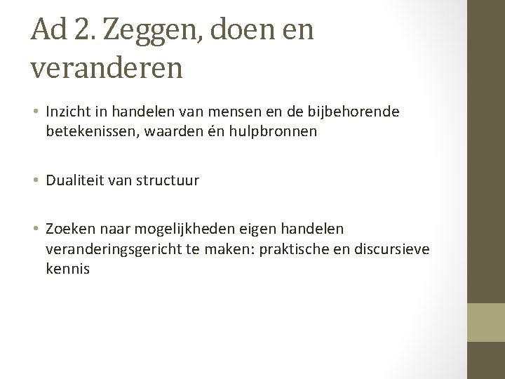 Ad 2. Zeggen, doen en veranderen • Inzicht in handelen van mensen en de Ad 2. Zeggen, doen en veranderen • Inzicht in handelen van mensen en de