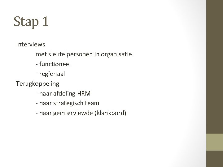 Stap 1 Interviews met sleutelpersonen in organisatie - functioneel - regionaal Terugkoppeling - naar Stap 1 Interviews met sleutelpersonen in organisatie - functioneel - regionaal Terugkoppeling - naar