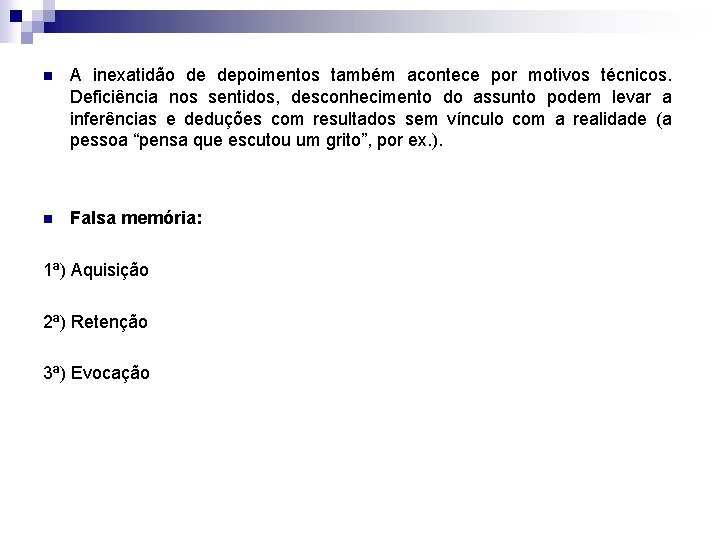 n A inexatidão de depoimentos também acontece por motivos técnicos. Deficiência nos sentidos, desconhecimento