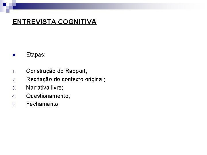 ENTREVISTA COGNITIVA n Etapas: 1. Construção do Rapport; Recriação do contexto original; Narrativa livre;