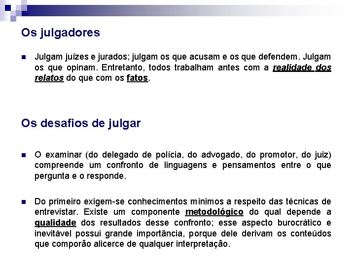 Os julgadores n Julgam juízes e jurados; julgam os que acusam e os que