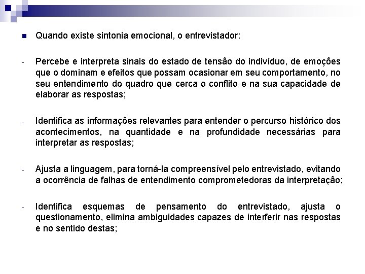 n Quando existe sintonia emocional, o entrevistador: - Percebe e interpreta sinais do estado