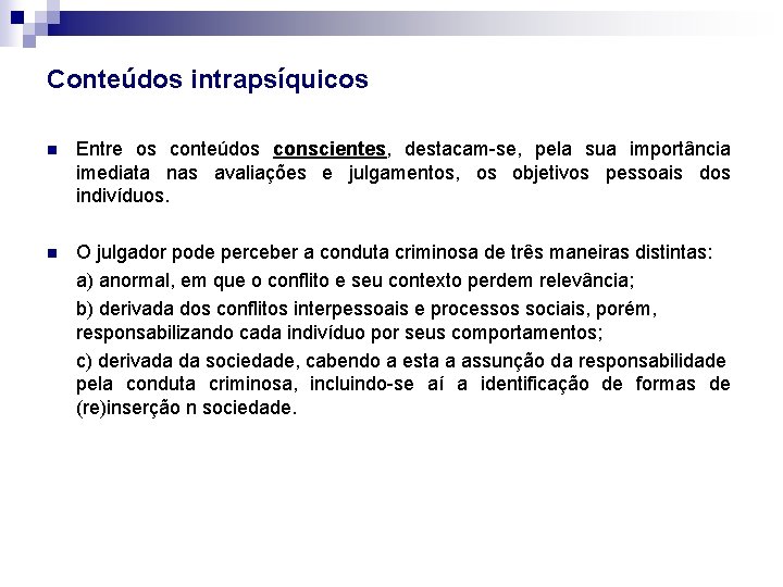 Conteúdos intrapsíquicos n Entre os conteúdos conscientes, destacam-se, pela sua importância imediata nas avaliações