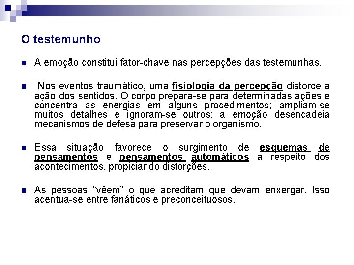 O testemunho n A emoção constitui fator-chave nas percepções das testemunhas. n Nos eventos