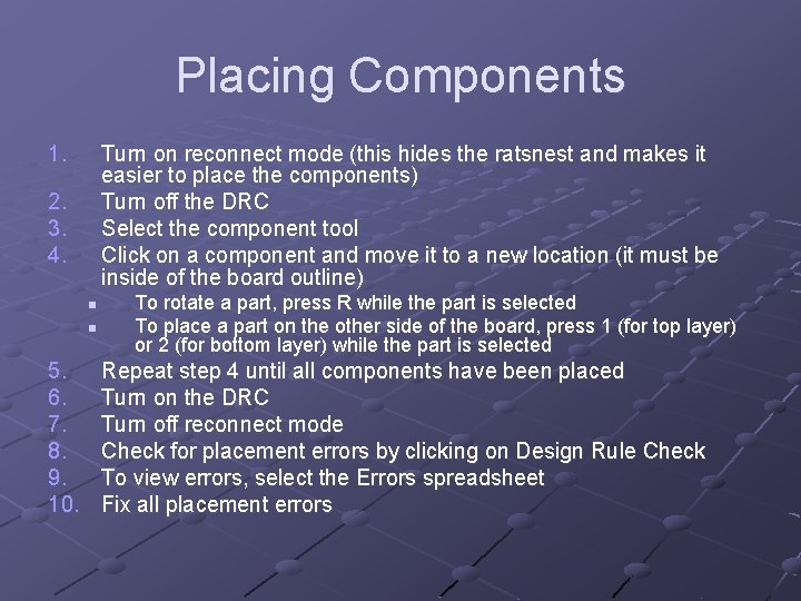 Placing Components 1. Turn on reconnect mode (this hides the ratsnest and makes it